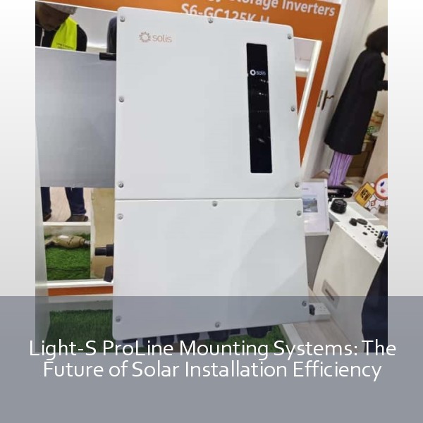 Light-S ProLine Mounting Systems: The Future of Solar Installation Efficiency